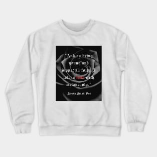 Edgar Allan Poe quote: And so being Young and dipped in Folly, I Fell in Love with Melancholy. Crewneck Sweatshirt